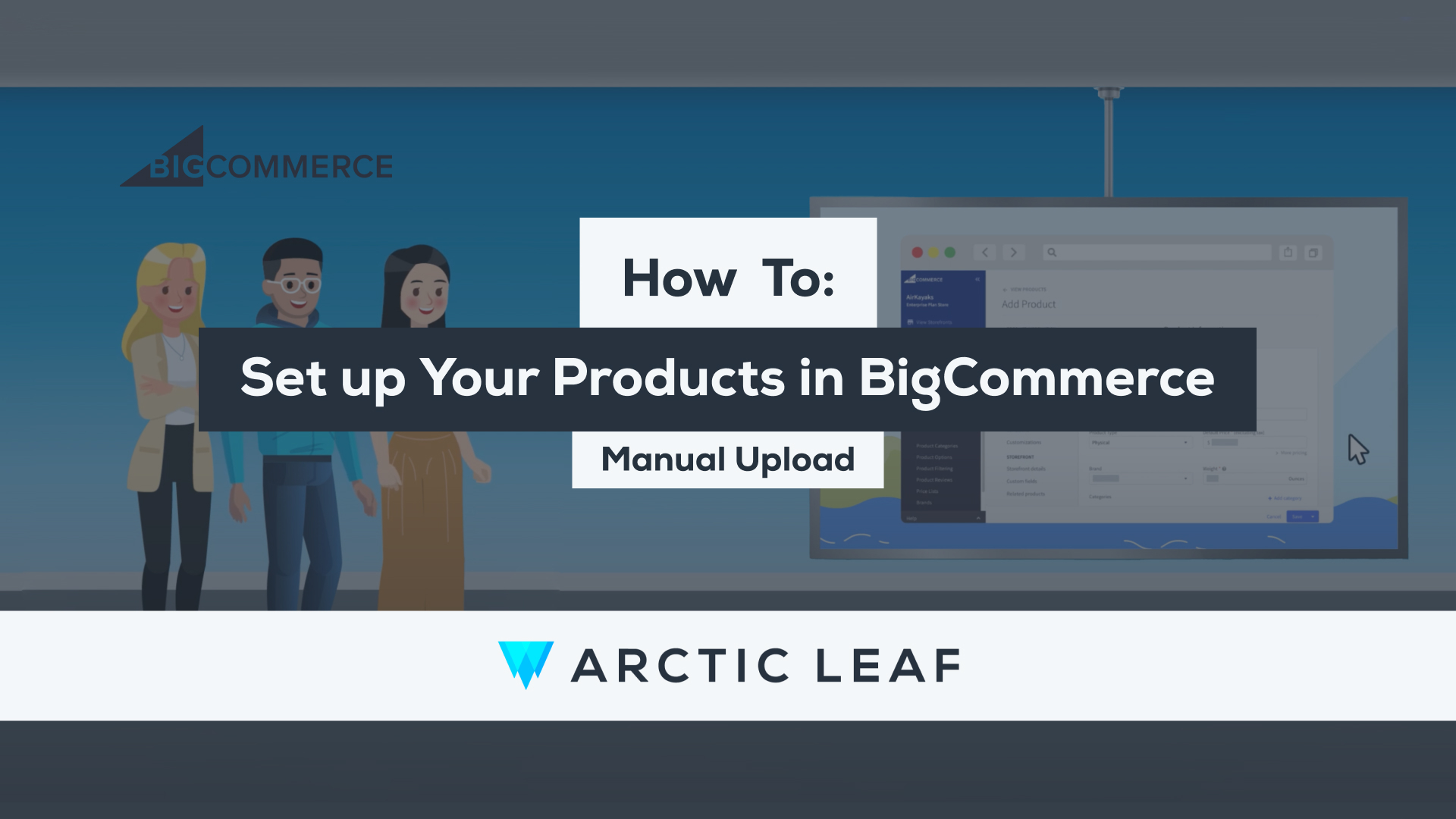 How to: Set up Your Products in BigCommerce - Manual Upload