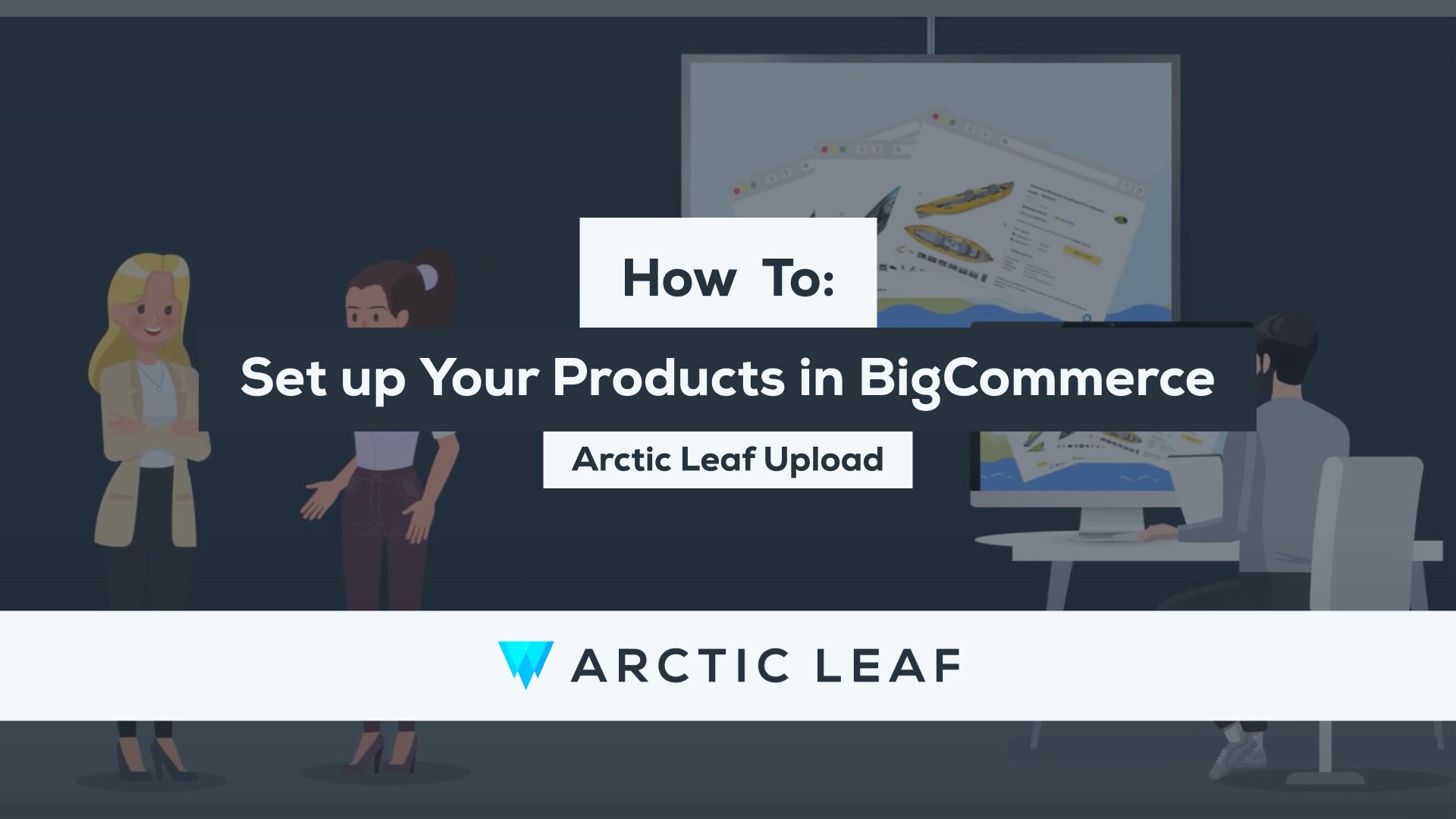 How To: Set Up Your Products in BigCommerce - Arctic Leaf Upload